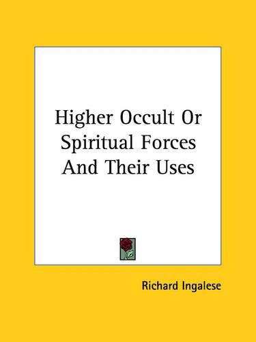 Cover image for Higher Occult or Spiritual Forces and Their Uses