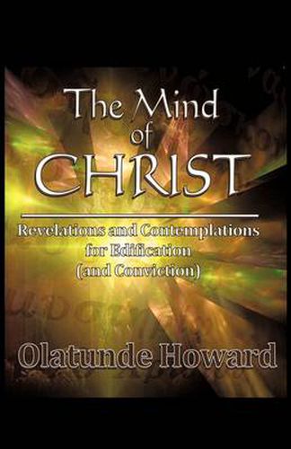 Cover image for The Mind of Christ: Revelations and Contemplations for Edification (and Conviction)