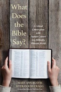 Cover image for What Does the Bible Say?: A Critical Conversation with Popular Culture in a Biblically Illiterate World