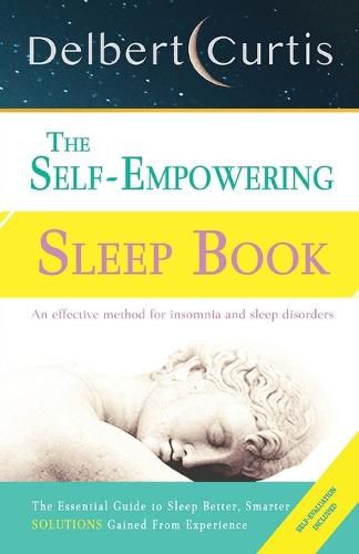 The Self Empowering Sleep Book: A Decisive Method to End Insomnia and Help Improve Sleep Hygiene.