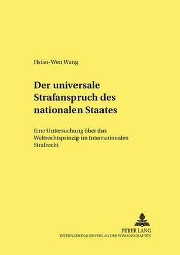 Cover image for Der universale Strafanspruch des nationalen Staates; Eine Untersuchung uber das Weltrechtsprinzip im Internationalen Strafrecht