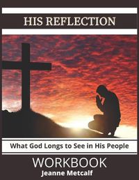 Cover image for His Reflection: What God Longs to See in His People