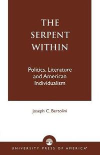 Cover image for The Serpent Within: Politics, Literature and American Individualism