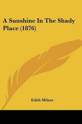 Cover image for A Sunshine in the Shady Place (1876)