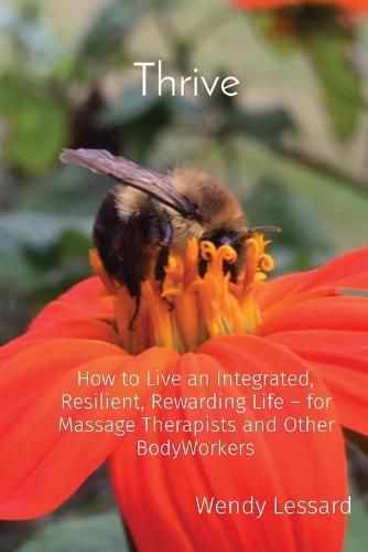 Cover image for Thrive: How to Live an Integrated, Resilient, Rewarding Life - for Massage Therapists and Other BodyWorkers