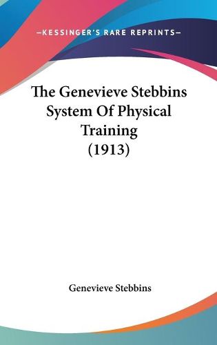 Cover image for The Genevieve Stebbins System of Physical Training (1913)