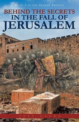 Cover image for Behind the Secrets in the Fall of Jerusalem: Book 1 in the Seeker Trilogy