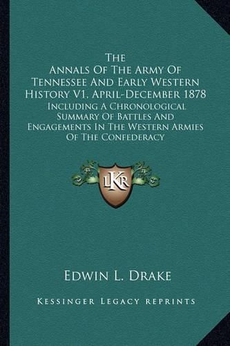 Cover image for The Annals of the Army of Tennessee and Early Western History V1, April-December 1878: Including a Chronological Summary of Battles and Engagements in the Western Armies of the Confederacy