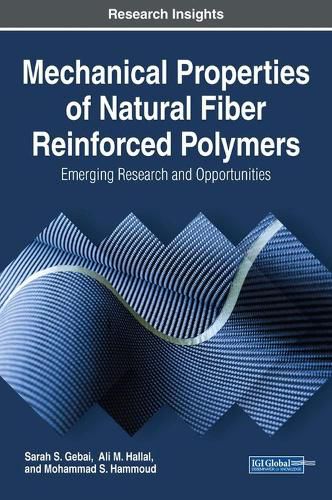 Cover image for Mechanical Properties of Natural Fiber Reinforced Polymers: Emerging Research and Opportunities