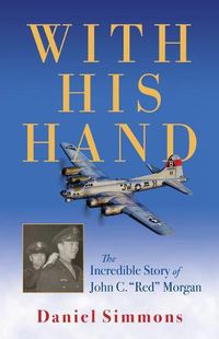 Cover image for With His Hand: The Incredible Story of John C.  red  Morgan