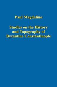 Cover image for Studies on the History and Topography of Byzantine Constantinople