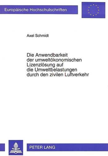 Cover image for Die Anwendbarkeit Der Umweltoekonomischen Lizenzloesung Auf Die Umweltbelastungen Durch Den Zivilen Luftverkehr