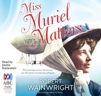Cover image for Miss Muriel Matters: The Spectacular Life of a Trailblazing Suffragist