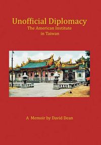 Cover image for Unofficial Diplomacy: The American Institute in Taiwan: A Memoir