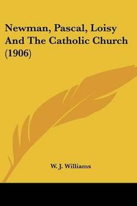 Cover image for Newman, Pascal, Loisy and the Catholic Church (1906)