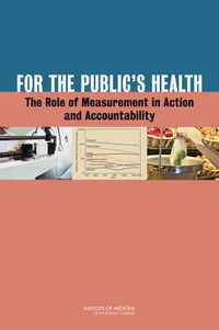 Cover image for For the Public's Health: The Role of Measurement in Action and Accountability