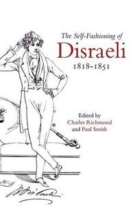 Cover image for The Self-Fashioning of Disraeli, 1818-1851