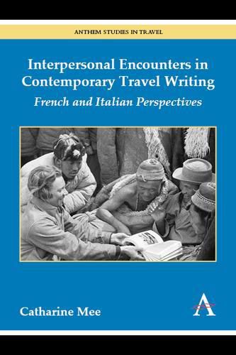Cover image for Interpersonal Encounters in Contemporary Travel Writing: French and Italian Perspectives
