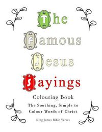 Cover image for The Famous Jesus Sayings Colouring Book: The Soothing, Simple to Colour Words of Christ