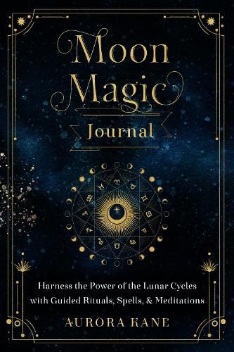 Cover image for Moon Magic Journal: Harness the Power of the Lunar Cycles with Guided Rituals, Spells, and Meditations