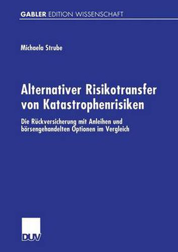 Cover image for Alternativer Risikotransfer Von Katastrophenrisiken: Die Ruckversicherung Mit Anleihen Und Boersengehandelten Optionen Im Vergleich