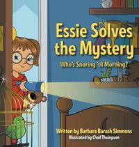 Cover image for Essie Solves the Mystery: Who's Snoring 'til Morning?