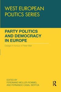 Cover image for Party Politics and Democracy in Europe: Essays in honour of Peter Mair