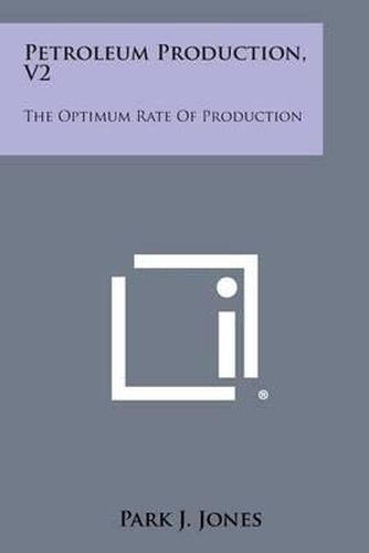 Cover image for Petroleum Production, V2: The Optimum Rate of Production