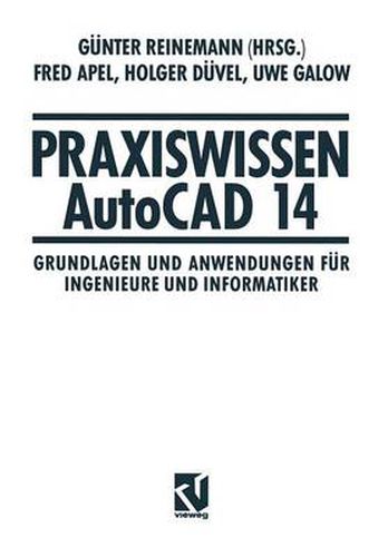 Praxiswissen AutoCAD 14: Grundlagen Und Anwendungen Fur Ingenieure Und Informatiker