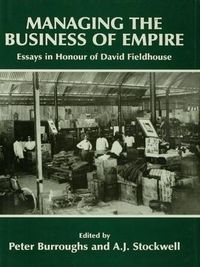 Cover image for Managing the Business of Empire: Essays in Honour of David Fieldhouse