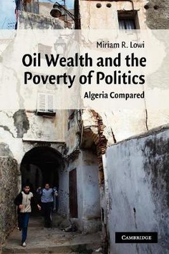 Cover image for Oil Wealth and the Poverty of Politics: Algeria Compared