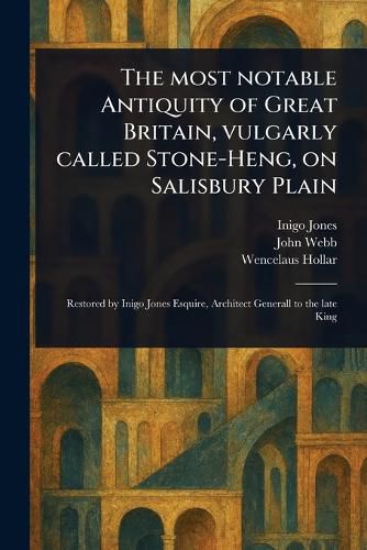 Cover image for The Most Notable Antiquity of Great Britain, Vulgarly Called Stone-Heng, on Salisbury Plain