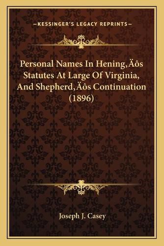 Cover image for Personal Names in Heningacentsa -A Centss Statutes at Large of Virginia, and Shepherdacentsa -A Centss Continuation (1896)