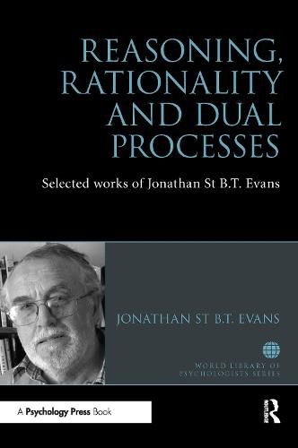 Reasoning, Rationality and Dual Processes: Selected works of Jonathan St B.T. Evans