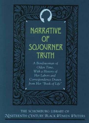 The Narrative of Sojourner Truth: A Bondswoman of Olden Time, with a History of Her Labors and Correspondence Drawn From Her "Book of Life