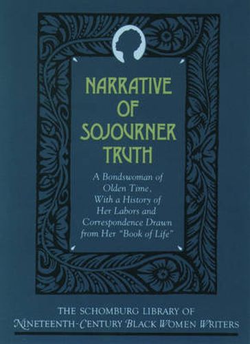 Cover image for The Narrative of Sojourner Truth: A Bondswoman of Olden Time, with a History of Her Labors and Correspondence Drawn From Her "Book of Life