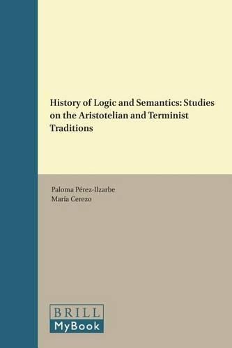 Cover image for History of Logic and Semantics: Studies on the Aristotelian and Terminist Traditions