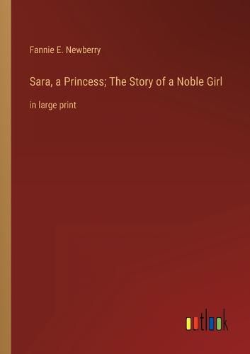 Cover image for Sara, a Princess; The Story of a Noble Girl
