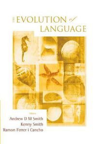 Cover image for Evolution Of Language, The - Proceedings Of The 7th International Conference (Evolang7)