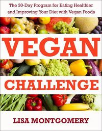 Cover image for Vegan Challenge: The 30-Day Program for Eating Healthier and Improving Your Diet with Vegan Foods