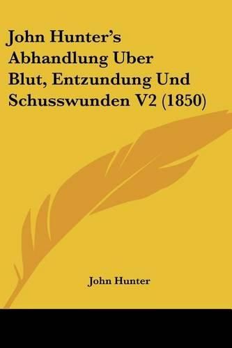 Cover image for John Hunter's Abhandlung Uber Blut, Entzundung Und Schusswunden V2 (1850)