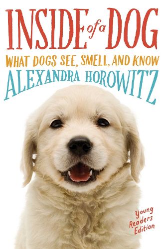 Cover image for Inside of a Dog: What Dogs See, Smell, and Know (Young Readers Edition)