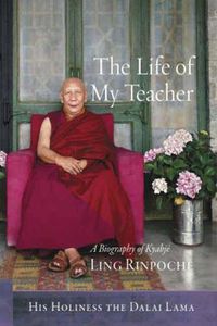 Cover image for The Life of My Teacher: A Biography of Kyabje Ling Rinpoche
