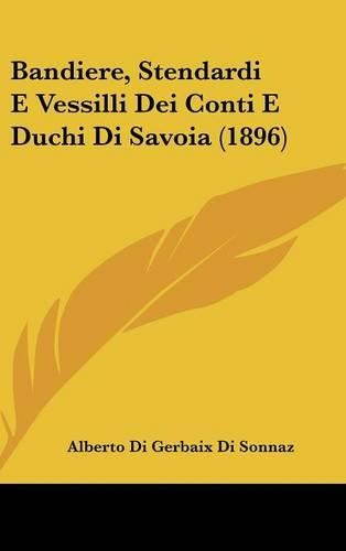 Bandiere, Stendardi E Vessilli Dei Conti E Duchi Di Savoia (1896)