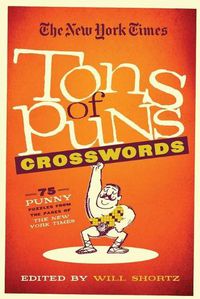 Cover image for The New York Times Tons of Puns Crosswords: 75 Punny Puzzles from the Pages of the New York Times