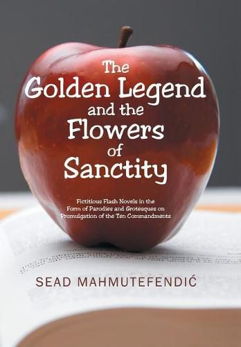 Cover image for The Golden Legend and the Flowers of Sanctity: Fictitious Flash Novels in the Form of Parodies and Grotesques on Promulgation of the Ten Commandments