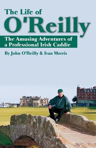 Cover image for The Life of O'Reilly: The Amusing Adventures of a Professional Irish Caddie