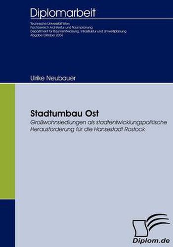 Stadtumbau Ost: Grosswohnsiedlungen als stadtentwicklungspolitische Herausforderung fur die Hansestadt Rostock