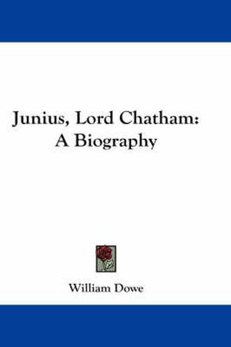 Junius, Lord Chatham: A Biography