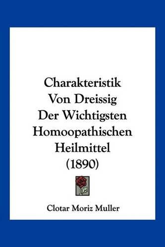 Cover image for Charakteristik Von Dreissig Der Wichtigsten Homoopathischen Heilmittel (1890)